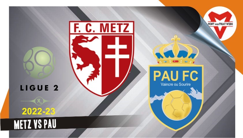 Kết quả, lịch thi đấu bóng đá 1.10: Metz vs Pau FC, Quang Hải ra sân?