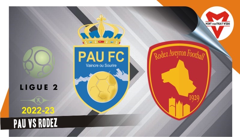 Kết quả, lịch thi đấu bóng đá 8.10: Pau FC vs Rodez